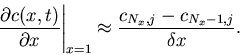 \begin{displaymath}
\left. \frac{\partial c(x,t)}{\partial x} \right\vert _{x=1} \approx \frac{c_{N_x,j} - c_{N_x-1,j}}{\delta x}.
\end{displaymath}
