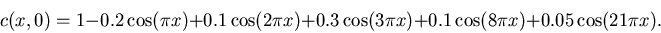 \begin{displaymath}
c(x,0) = 1 - 0.2 \cos(\pi x) + 0.1 \cos(2 \pi x) + 0.3 \cos(3 \pi x) + 0.1 \cos(8 \pi x) + 0.05 \cos(21 \pi x).
\end{displaymath}