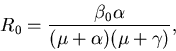 \begin{displaymath}
R_0 = \frac{\beta_0 \alpha}{(\mu + \alpha) (\mu + \gamma)},
\end{displaymath}