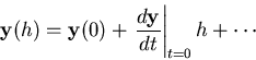 \begin{displaymath}
{\bf y}(h) = {\bf y}(0) + \left.\frac{d {\bf y}}{d t} \right\vert _{t=0} h + \cdots
\end{displaymath}