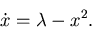 \begin{displaymath}
\dot{x} = \lambda - x^2.
\end{displaymath}