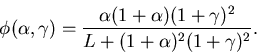 \begin{displaymath}
\phi(\alpha,\gamma) = \frac{\alpha (1+\alpha) (1+\gamma)^2}{L + (1+\alpha)^2 (1+\gamma)^2}.
\end{displaymath}
