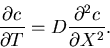 \begin{displaymath}
\frac{\partial c}{\partial T} = D \frac{\partial^2 c}{\partial X^2}.
\end{displaymath}