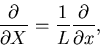 \begin{displaymath}
\frac{\partial}{\partial X} = \frac{1}{L} \frac{\partial}{\partial x},
\end{displaymath}