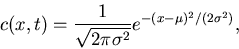 \begin{displaymath}
c(x,t) = \frac{1}{\sqrt{2 \pi \sigma^2}} e^{-(x-\mu)^2/(2 \sigma^2)},
\end{displaymath}