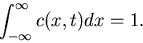 \begin{displaymath}
\int_{-\infty}^\infty c(x,t) dx = 1.
\end{displaymath}