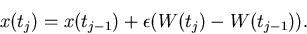 \begin{displaymath}
x(t_j) = x(t_{j-1}) + \epsilon (W(t_j) - W(t_{j-1})).
\end{displaymath}